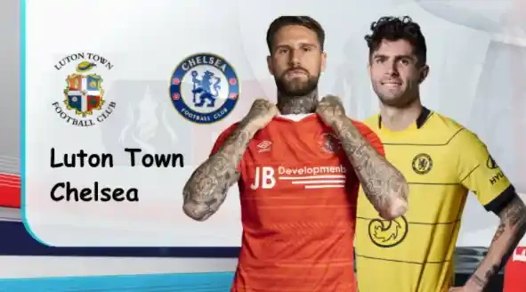 ONE88 Luton vs Chelsea – Soi kèo nhà cái bóng đá – 02h15 03/03/2022 – FA Cup