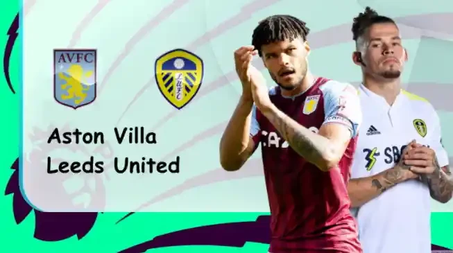 ONE88 Aston Villa vs Leeds – Nhận định kèo bóng đá 03h00 10/02/2022 – Ngoại hạng Anh